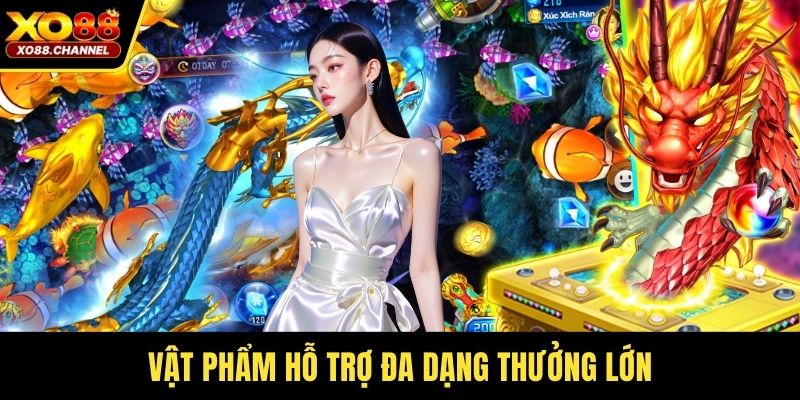 Vật phẩm hỗ trợ đa dạng thưởng lớn