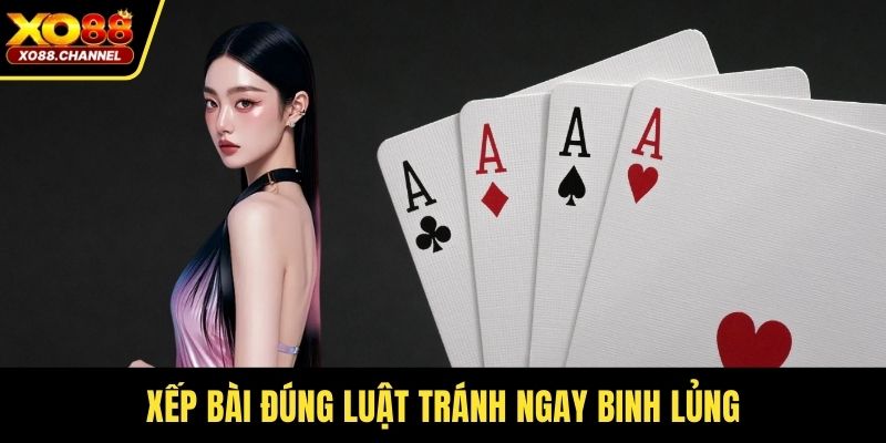 Xếp bài đúng luật tránh ngay binh lủng